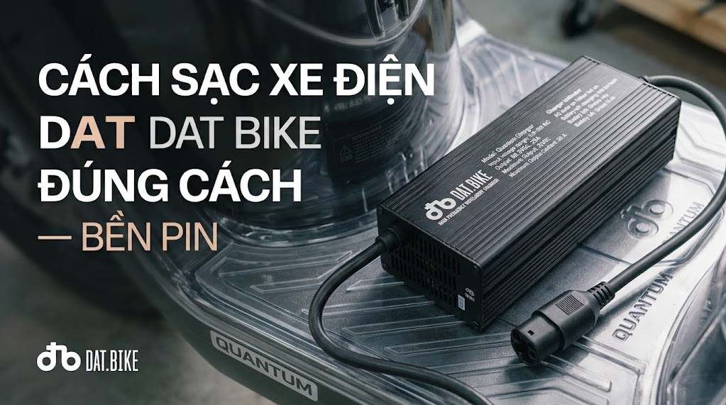 Cách sạc xe điện Dat Bike đúng cách — bền pin
